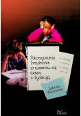 Pokonywanie trudności w uczeniu się dzieci z dysleksją