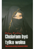 Chciałam być tylko wolna