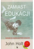 Zamiast edukacji Warunki do uczenia się przez działanie