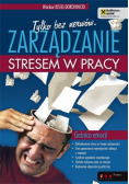 Tylko bez nerwów Zarządzanie stresem w pracy