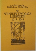 W Wilnie i w dworach litewskich Pamiętnik z lat 1815 - 1843