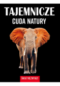 Świat niezwykły. Tajemnicze cuda natury