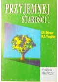 Przyjemnej starości Poradnik praktyczny