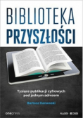 Biblioteka przyszłości Tysiące publikacji cyfrowych