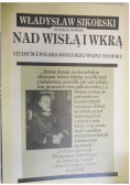 Władysław Sikorski generał dywizji nad Wisłą i Wkrą Reprint z 1928 r