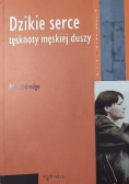 Dzikie serce Tęsknoty męskiej duszy