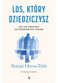 Los, który dziedziczysz Jak się uwolnić od rodzinnych traum