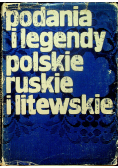 Podania i legendy polskie ruskie i litewskie