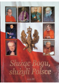 Służąc Bogu, służyli Polsce Tom III