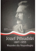 Józef Piłsudski 1867 1935  Wszystko dla Niepodległej