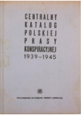 Centralny katalog polskiej prasy konspiracyjnej 1939 - 1945