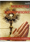 Jeśli wierzysz  możesz być uzdrowiony