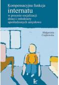 Kompensacyjna funkcja internatu w procesie socjalizacji dzieci i młodzieży upośledzonych umysłowo
