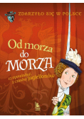 Od morza do morza. Zdarzyło się w Polsce. A to historia! wyd. 2025