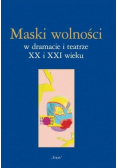Maski wolności w dramacie i teatrze XX i XXI wieku