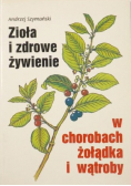 Zioła i zdrowe żywienie w chorobach żołądka i wątroby