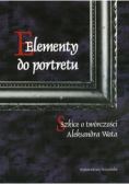Elementy do portretu Szkice o twórczości Aleksandra Wata