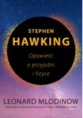 Stephen Hawking Opowieść o przyjaźni i fizyce