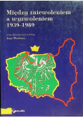 Między zniewoleniem a wyzwoleniem 1939-1989