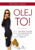 Olej to 5 powodów by nigdy nie przejmować się tym, co mówią i myślą inni