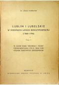 Lublin i lubelskie w ostatnich latach Rzeczypospolitej tom I 1939 r.