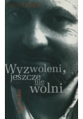Wyzwoleni jeszcze nie wolni