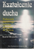 Kształcenie ducha Podręcznik duchowego rozwoju od ucznia do Mistrza