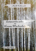 Sentymentalna podróż w Kresy Wschodnie