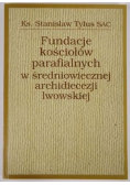 Fundacje kościołów parafialnych w średniowiecznej archidiecezji lwowskiej