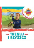 Strażak Sam Czytamy maluchom. Trenuj i błyszcz