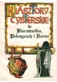 Klasztory cysterskie w Bierzwniku Pełczycach i Reczu