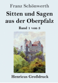 Sitten und Sagen aus der Oberpfalz (Großdruck)