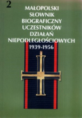 Małopolski Słownik Biograficzny Uczestników Działań Niepodległościowych 1939-1956 tom 2