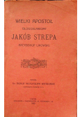 Wielki apostoł błogosławiony Jakób Strepa 1909 r.