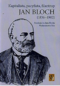 Jan Bloch 1836 - 1902 kapitalista pacyfista filantrop