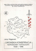Lwowska konspiracja narodowa i katolicka 1939 - 1946
