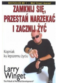 Zamknij się przestań narzekać i zacznij żyć