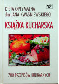 Dieta optymalna dr Jana Kwaśniewskiego Książka kucharska 700 przepisów kulinarnych