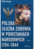 Polska służba zdrowia w powstaniach narodowych 1794 1944 Tom I