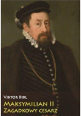 Maksymilian II Zagadkowy cesarz