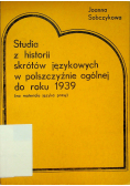 Studia z historii skrótów językowych w polszczyźnie ogólnej do roku 1939
