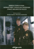 Wbrew stereotypom normatywny i społeczny wizerunek straży miejskich w Polsce