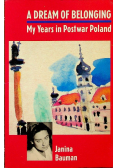 A dream of  belonging My years in Postwar Poland