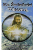 Ku Światłości Wiecznej Badania naukowe życia po życiu