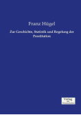 Zur Geschichte, Statistik und Regelung der Prostitution