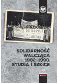 Solidarność walcząca 1982 1990 Studia i szkice