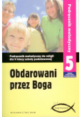 Obdarowani przez Boga 5 Podręcznik metodyczny