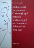 Krakowianki zapomniane O niezwykłych paniach pochowanych na Cmentarzu
