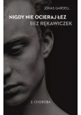 Nigdy nie ocieraj łez bez rękawiczek Tom 2 Choroba