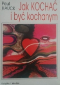 Jak kochać i być kochanym